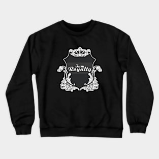 I am Royalty Crewneck Sweatshirt